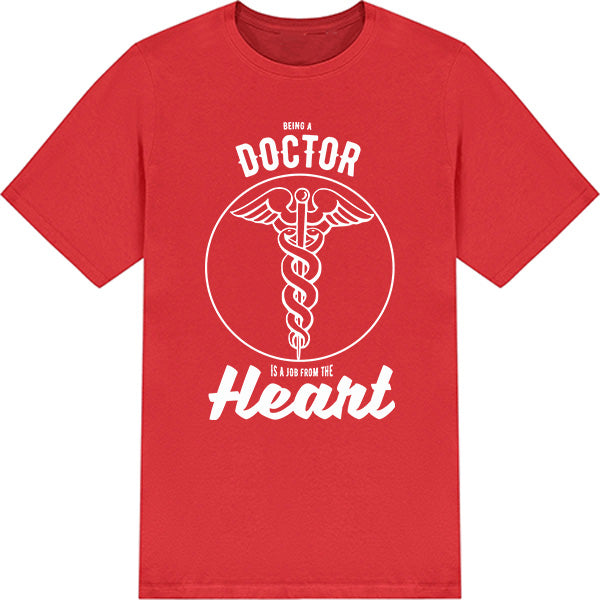 Being A Doctor Is A Job From The Heart T-Shirt | Unisex