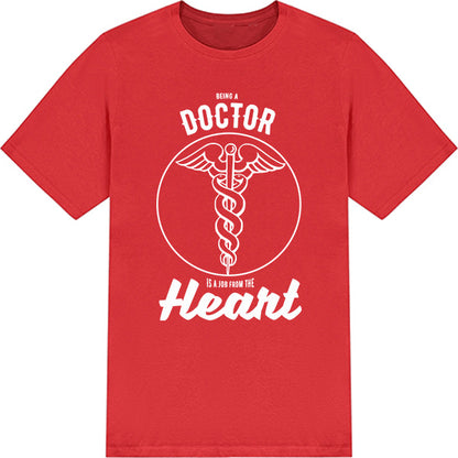 Being A Doctor Is A Job From The Heart T-Shirt | Unisex