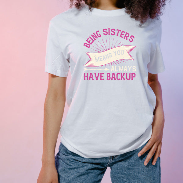 Being Sisters Means Backup T-Shirt | Premium Unisex Design