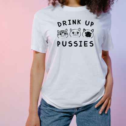 "Drink Up Pussies" Unisex T-Shirt | Exclusive Cat Collection