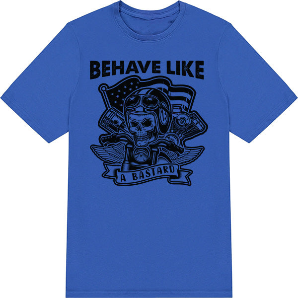 "Behave Like A Bastard" Unisex T-Shirt | Equestrian Apparel