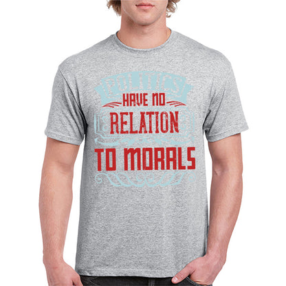 Unisex T-Shirt: 'Politics Have No Relation To Morals' - Bold Statement