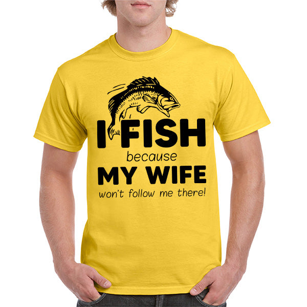 "I Fish Because My Wife Won’t Follow Me" T-Shirt - Unisex