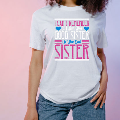 Funny Sister T-Shirt | Unisex 'Good or Evil' Tee for Sisters