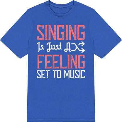 "Singing Is Just A Feeling" Unisex T-Shirt | Music Lovers Tee