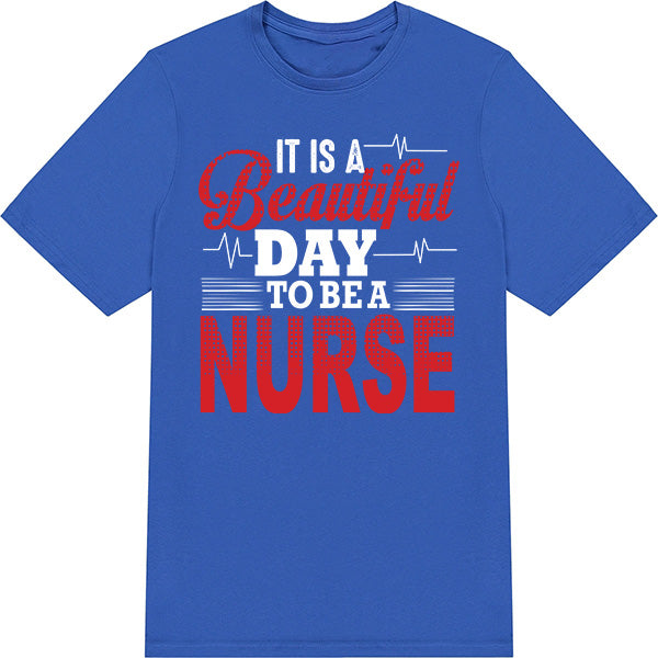 Beautiful Day to Be a Nurse T-Shirt | Celebrate Nurse Pride