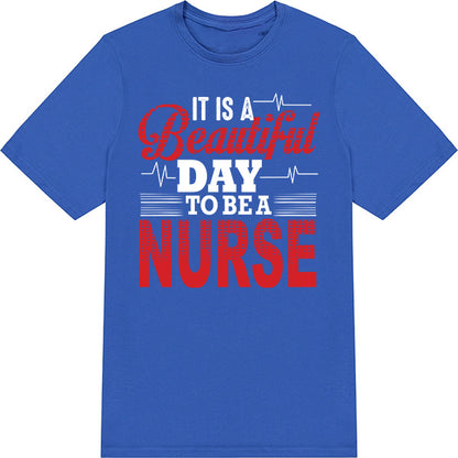 Beautiful Day to Be a Nurse T-Shirt | Celebrate Nurse Pride