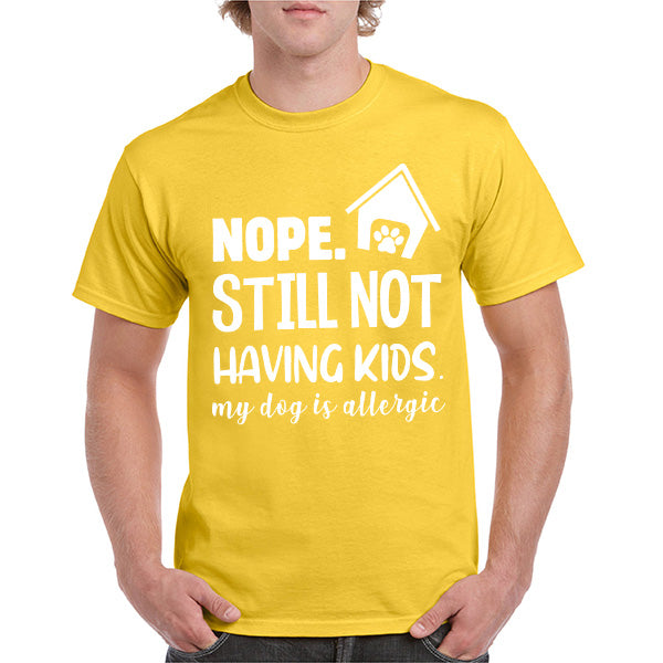 "Nope, Still Not Having Kids" Dog Lover T-Shirt - Unisex