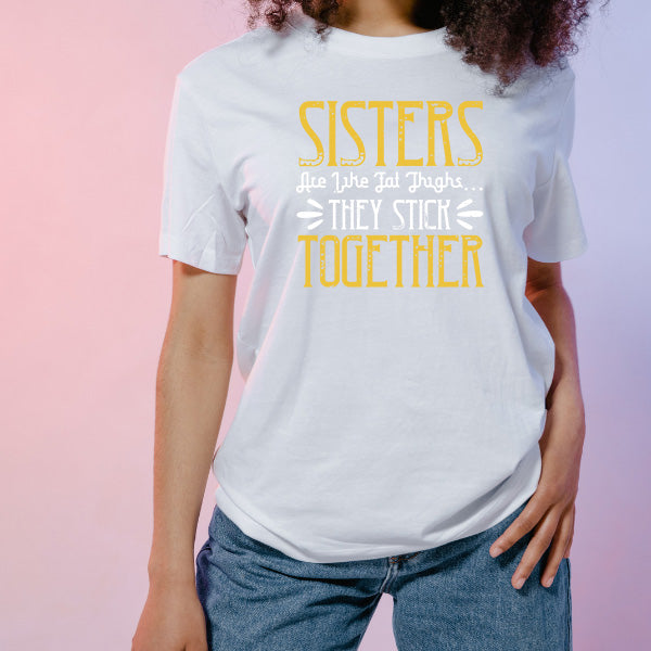 Sisters Are Like Fat Thighs T-Shirt | Perfect Sister Gift