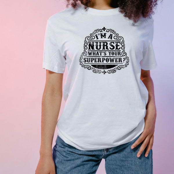 Nurse Pride T-Shirt | "I'm A Nurse, What's Your Superpower?"