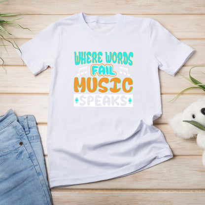 "Where Words Fail, Music Speaks" T-Shirt | Unisex & Stylish