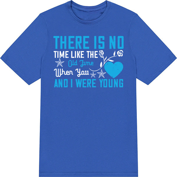 "There Is No Time Like The Old Time" Unisex T-Shirt - Gift