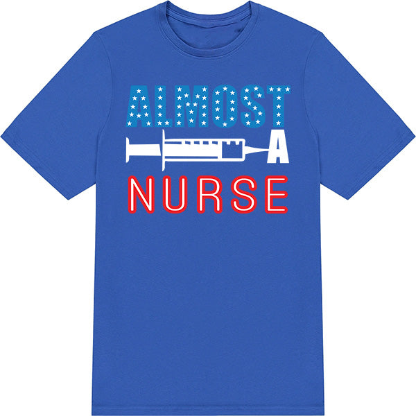 Almost Nurse Unisex T-Shirt | Celebrate Nurse Pride