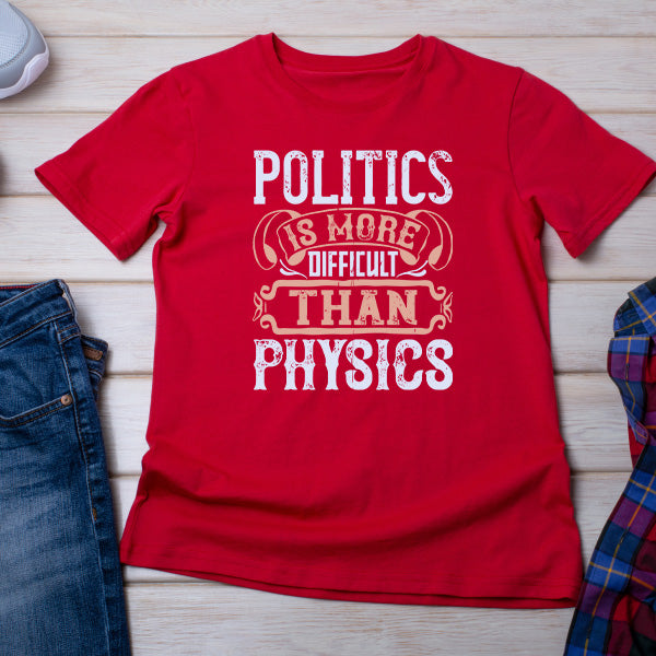 "Politics Is More Difficult Than Physics" T-Shirt | Unisex