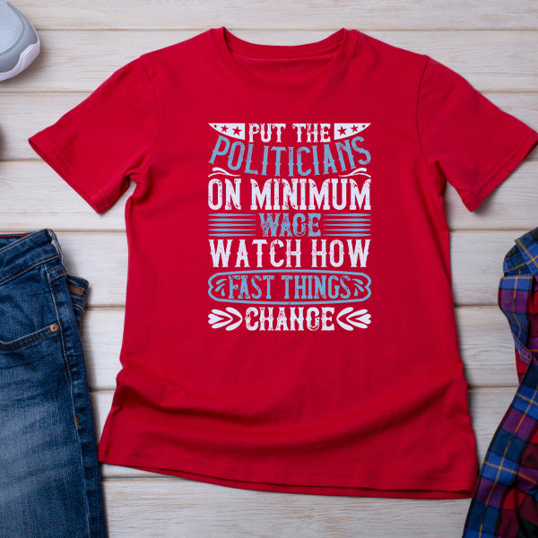 Put Politicians on Minimum Wage T-Shirt | Political Collection