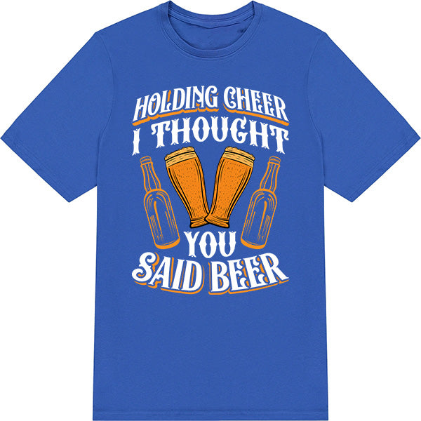 Funny Equestrian T-Shirt - 'Holding Cheer I Thought You Said Beer'