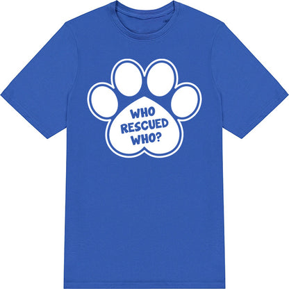 "Who Rescued Who" Unisex T-Shirt | Ideal for Dog Lovers