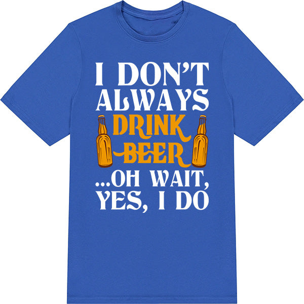 "I Don't Always Drink Beer" Unisex T-Shirt | Equestrian Apparel