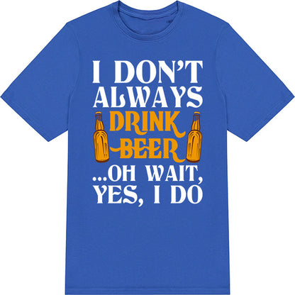 "I Don't Always Drink Beer" Unisex T-Shirt | Equestrian Apparel