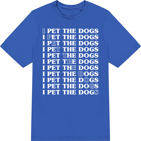 "I Pet The Dogs" Unisex T-Shirt | Ideal for Dog Lovers