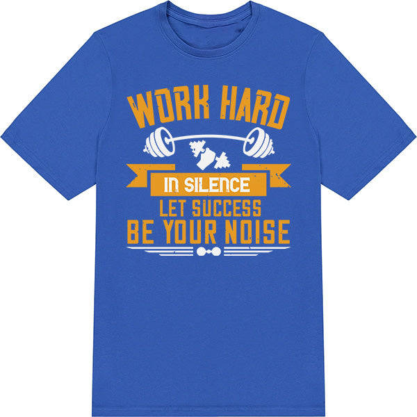 Work Hard In Silence T-Shirt | Perfect for Fitness Fans