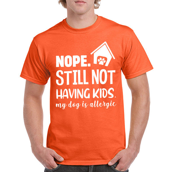 "Nope, Still Not Having Kids" Dog Lover T-Shirt - Unisex