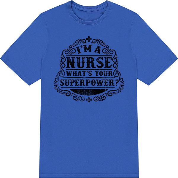 Nurse Pride T-Shirt | "I'm A Nurse, What's Your Superpower?"