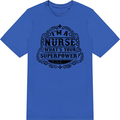 Nurse Pride T-Shirt | "I'm A Nurse, What's Your Superpower?"