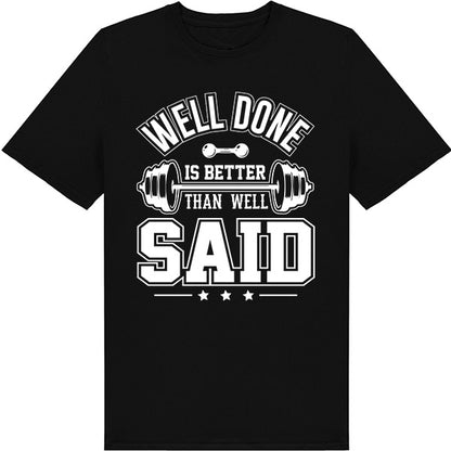 "Well Done Is Better Than Well Said" Unisex T-Shirt | Gym Essential