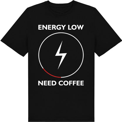 Energy Low Need Coffee T-Shirt | Unisex | Perfect for Coffee Lovers