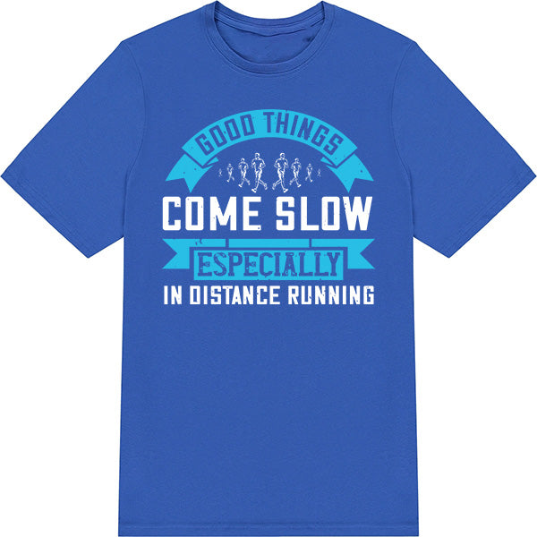 Good Things Come Slow T-Shirt | Unisex Runner's Edition