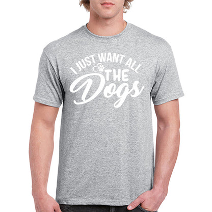 "I Just Want All The Dogs" T-Shirt | Perfect for Dog Lovers