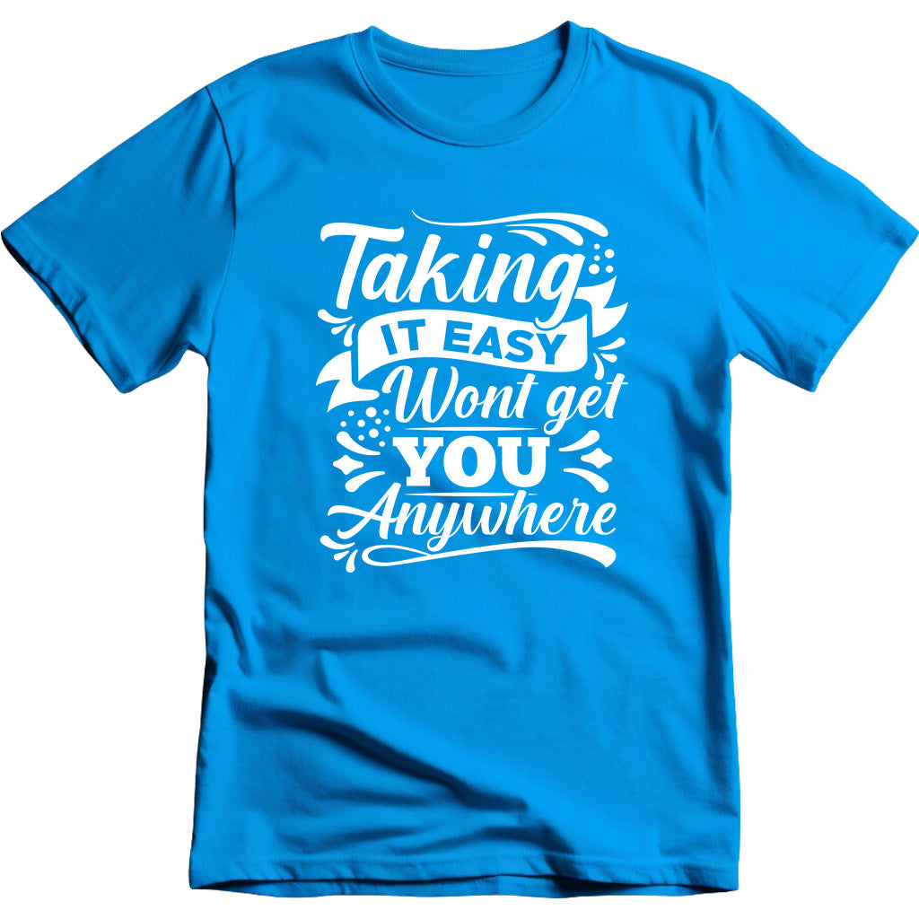 Motivational Unisex T-Shirt | Taking It Easy Won't Get You Anywhere