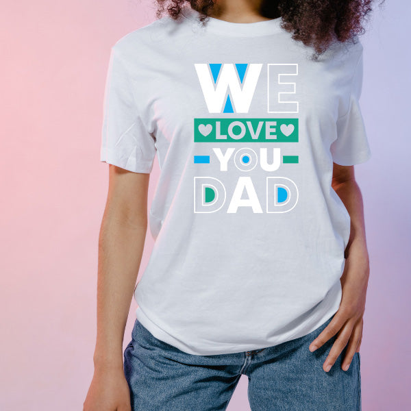 "We Love You Dad" Unisex T-Shirt | Dad's Favorites Collection