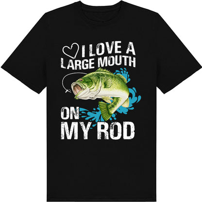 "I Love A Large Mouth On My Rod" T-Shirt | Fishing Lovers