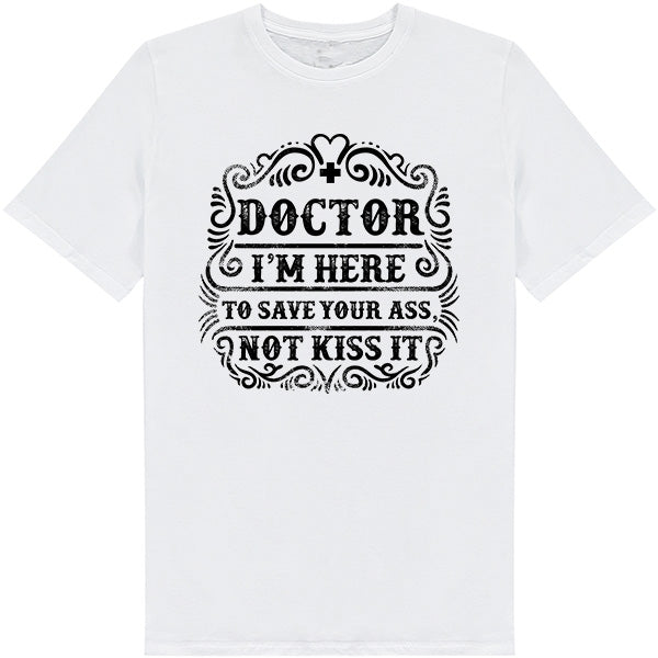 Doctor's Choice Unisex T-Shirt - Save Your Ass, Not Kiss It