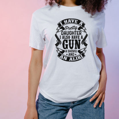 Shop "I Have A Pretty Daughter, A Gun, A Shovel, And An Alibi" Unisex T-Shirt | Dad's Favorites Collection