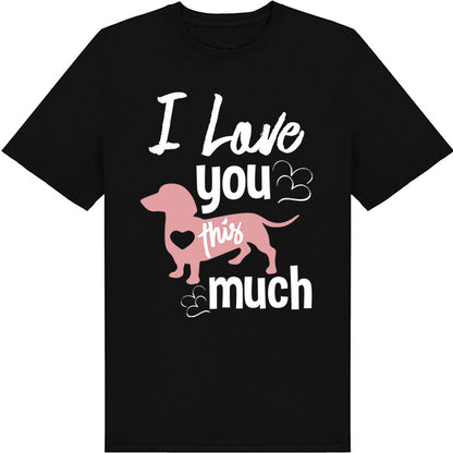 "I Love You This Much" T-Shirt for Dog Lovers - Unisex