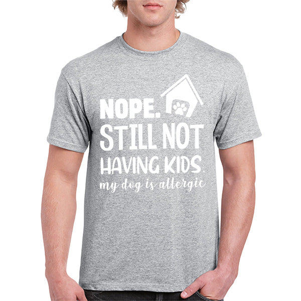 "Nope, Still Not Having Kids" Dog Lover T-Shirt - Unisex