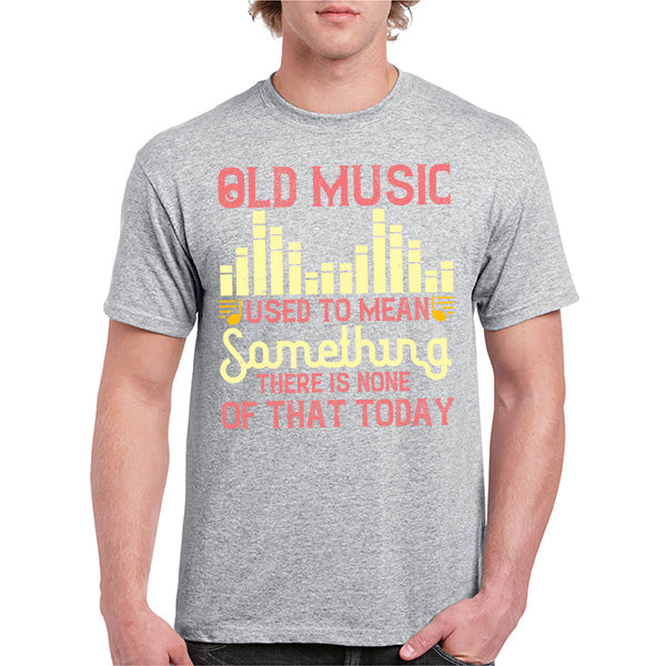 "Old Music Used To Mean Something" T-Shirt | Music Lovers Tee