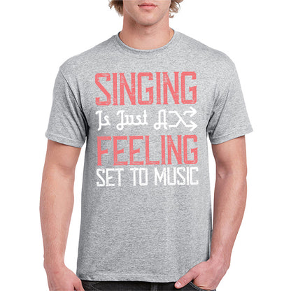 "Singing Is Just A Feeling" Unisex T-Shirt | Music Lovers Tee