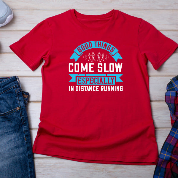 Good Things Come Slow T-Shirt | Unisex Runner's Edition