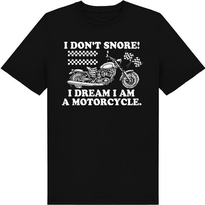 "I Don't Dream I Am A Motorcycle" T-Shirt - Unisex & Cool