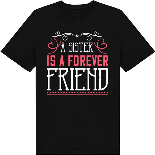 "A Sister Is A Forever Friend" T-Shirt | Ideal Sister Gift