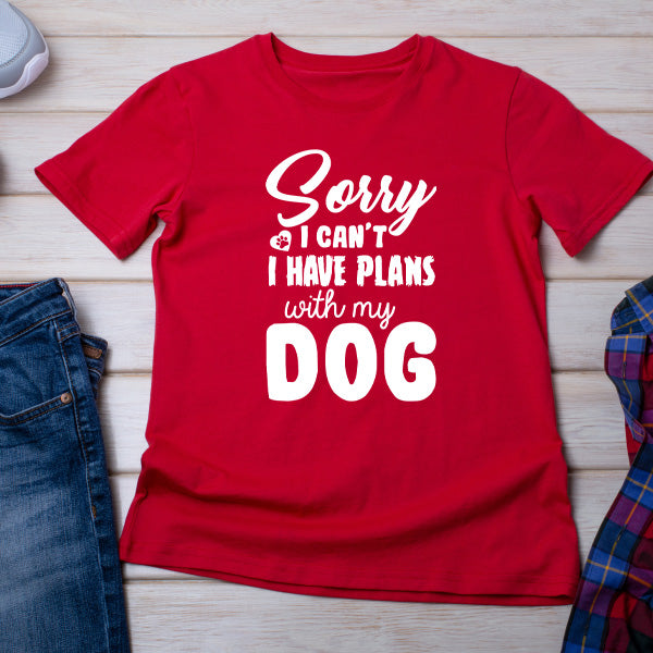 "Sorry I Can't, I Have Plans With My Dog" T-Shirt - Unisex