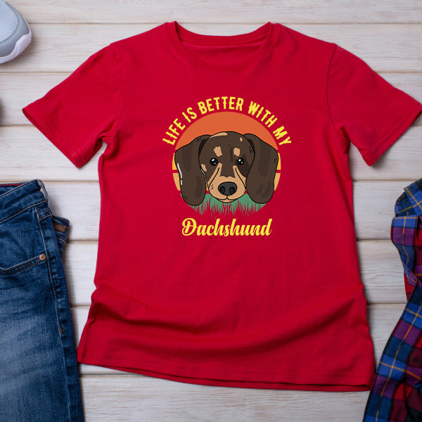 Life Is Better With My Dachshund T-Shirt - Dog Lovers' Favorite