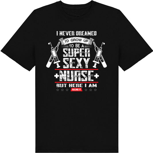 Super Sexy Nurse Unisex T-Shirt | Celebrate Nurse Pride