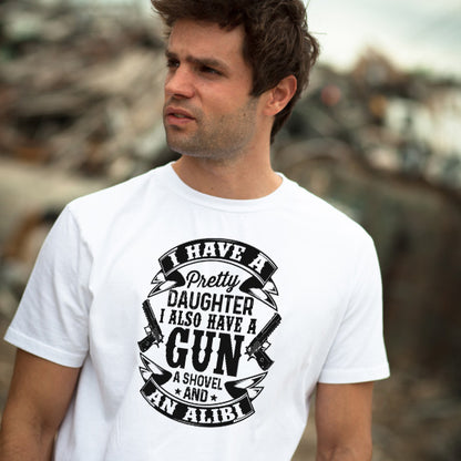 Shop "I Have A Pretty Daughter, A Gun, A Shovel, And An Alibi" Unisex T-Shirt | Dad's Favorites Collection