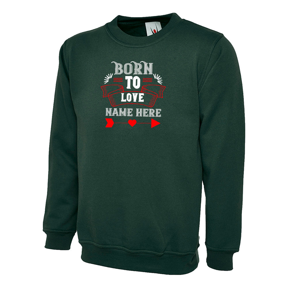 Born To Love Name Here  Unisex Sweatshirt | Valentine's Day Special