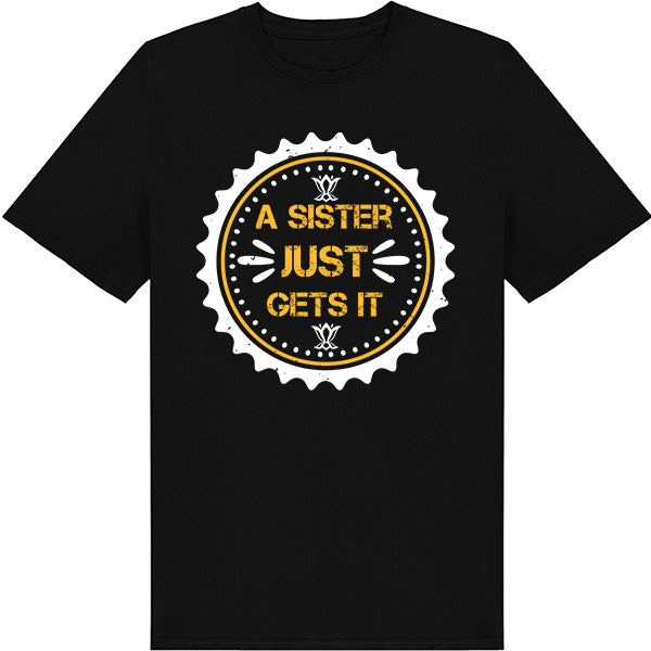 "Sister Just Gets It" Unisex T-Shirt | Perfect Sister Gift